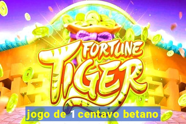 jogo de 1 centavo betano